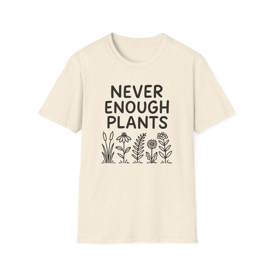 Never Enough Plants T-shirt