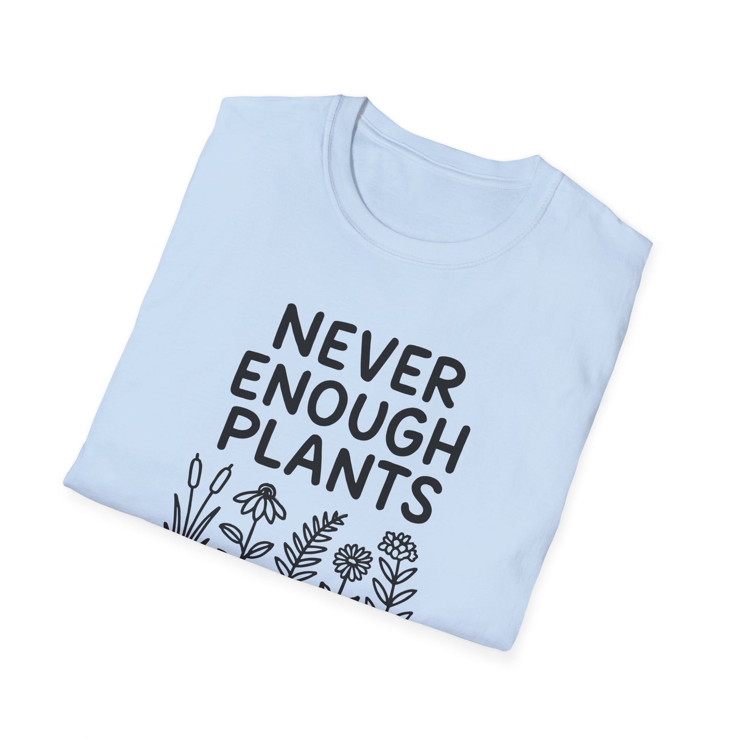 Never Enough Plants T-shirt