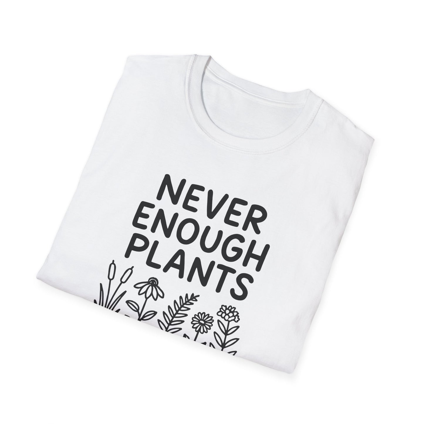 Never Enough Plants T-shirt