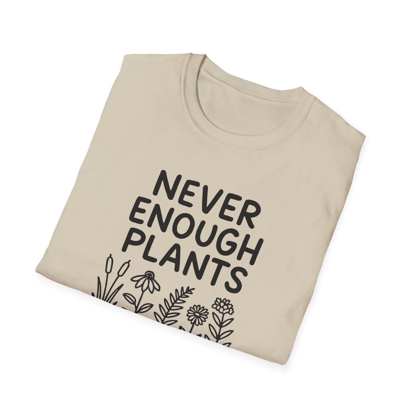 Never Enough Plants T-shirt