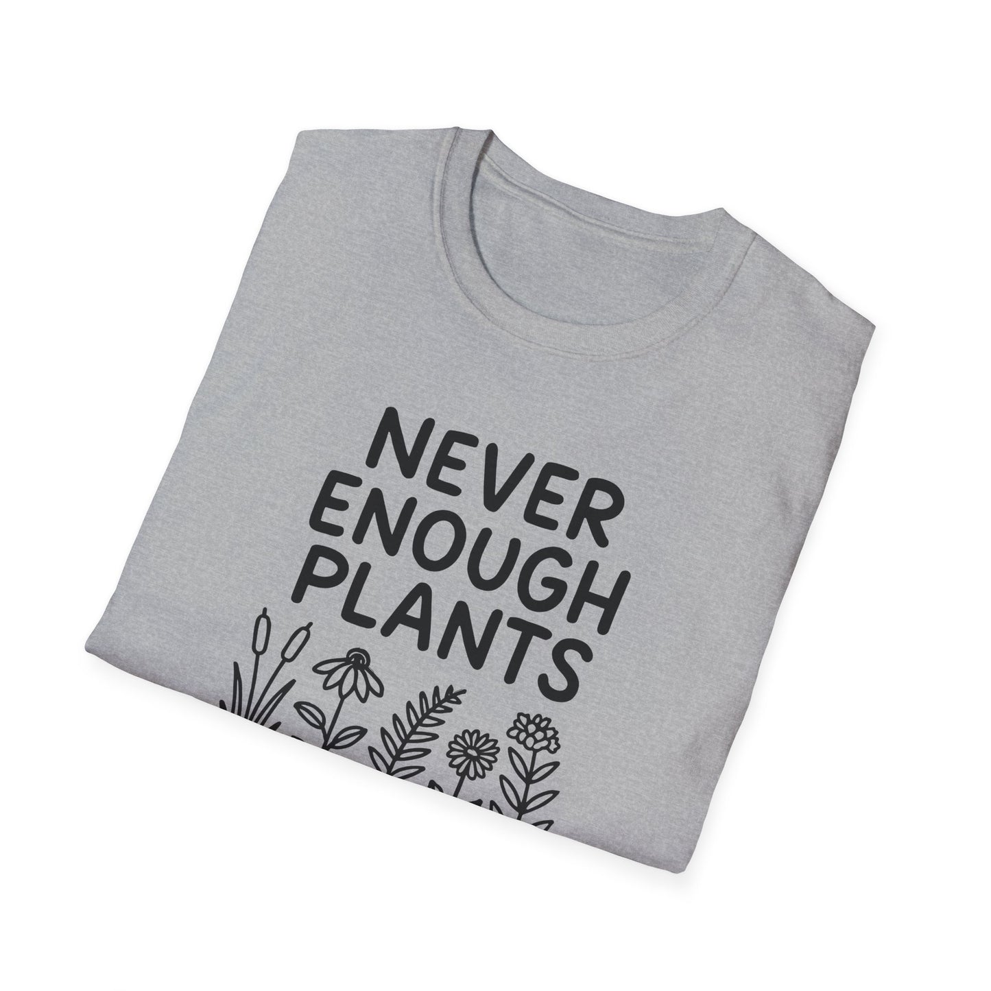 Never Enough Plants T-shirt