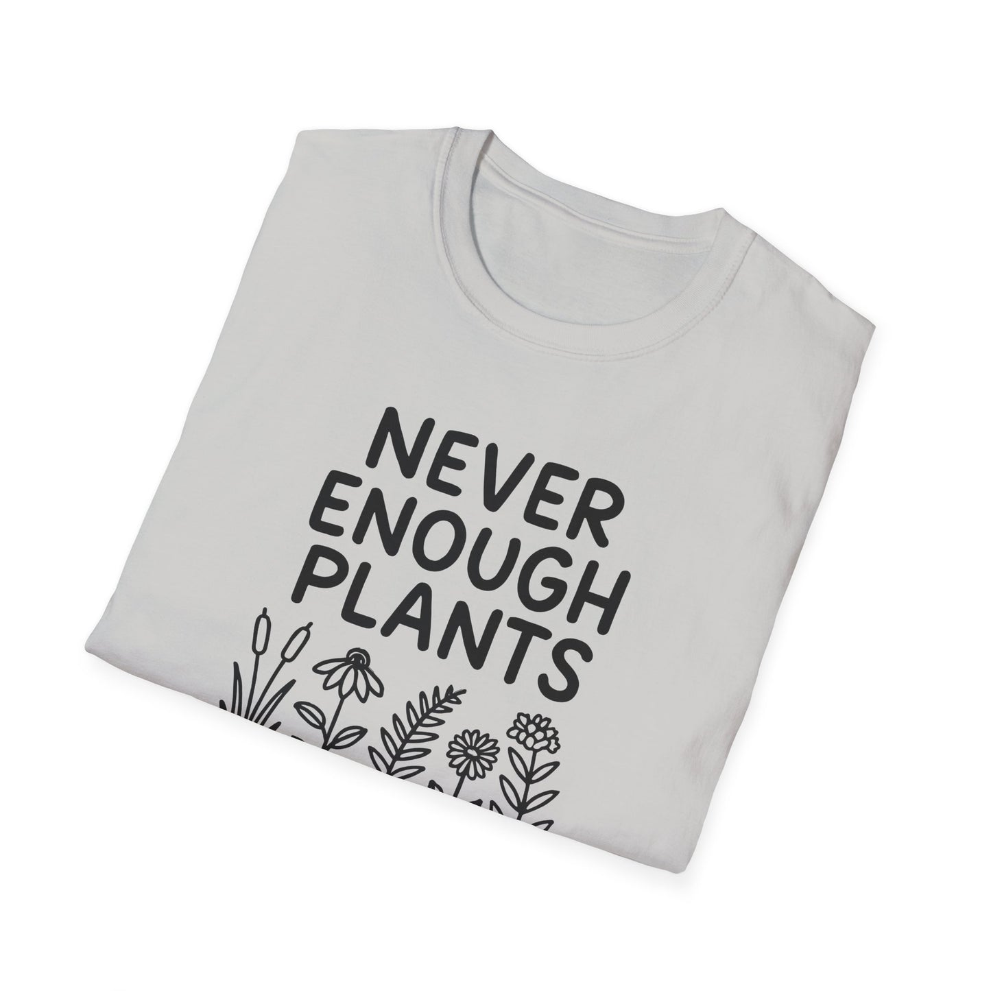 Never Enough Plants T-shirt