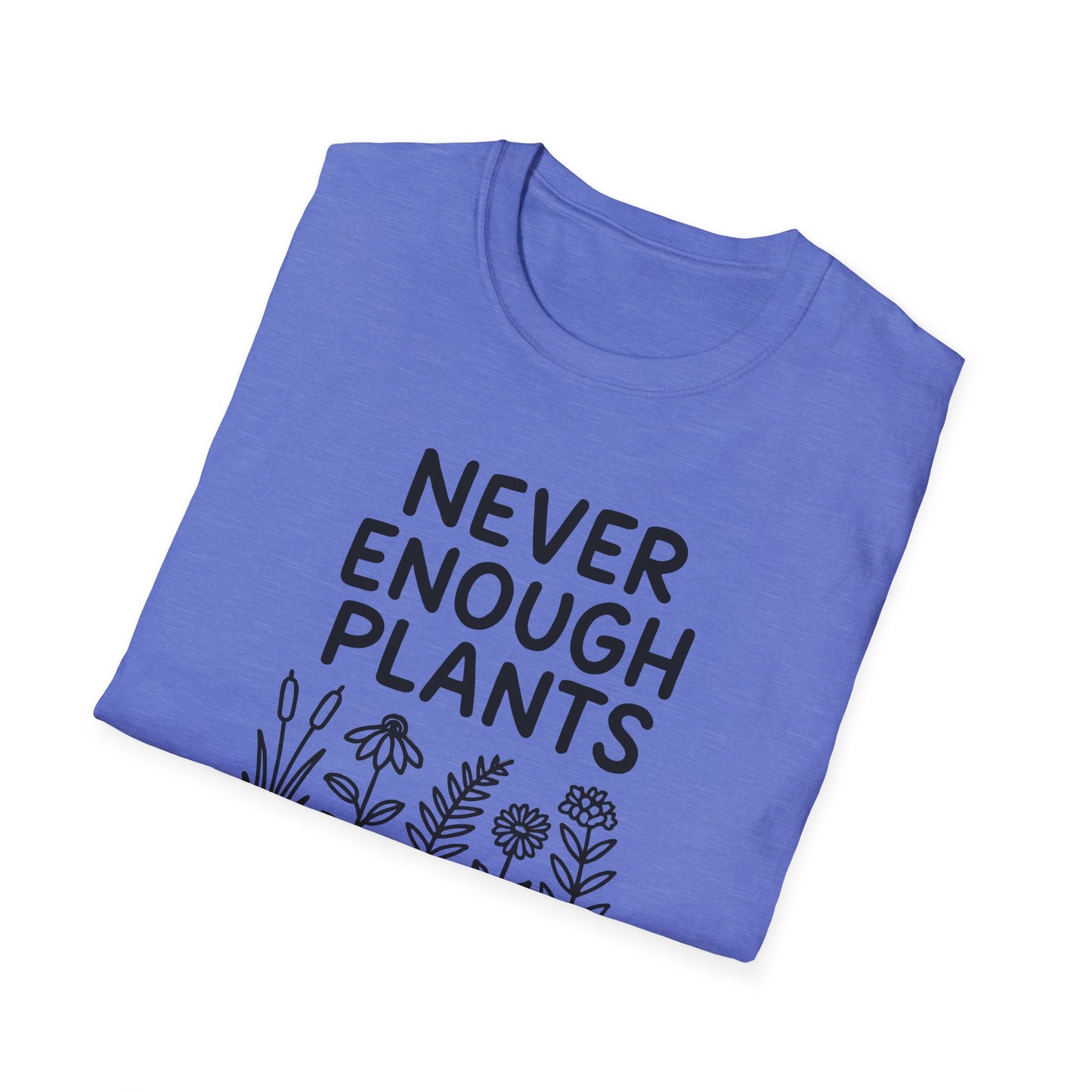 Never Enough Plants T-shirt