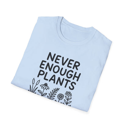 Never Enough Plants T-shirt