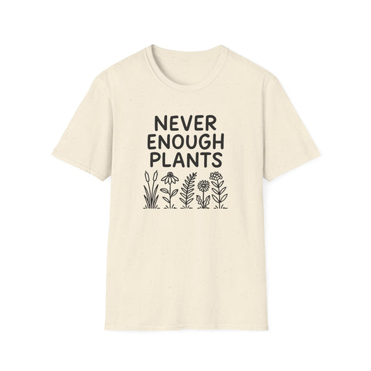 Never Enough Plants T-shirt
