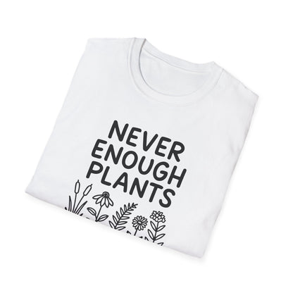 Never Enough Plants T-shirt