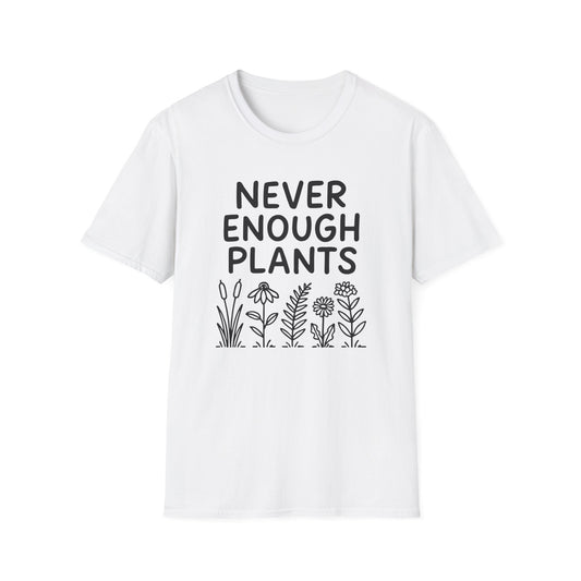 Never Enough Plants T-shirt