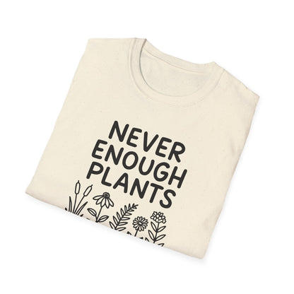 Never Enough Plants T-shirt