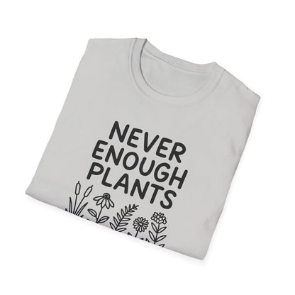Never Enough Plants T-shirt
