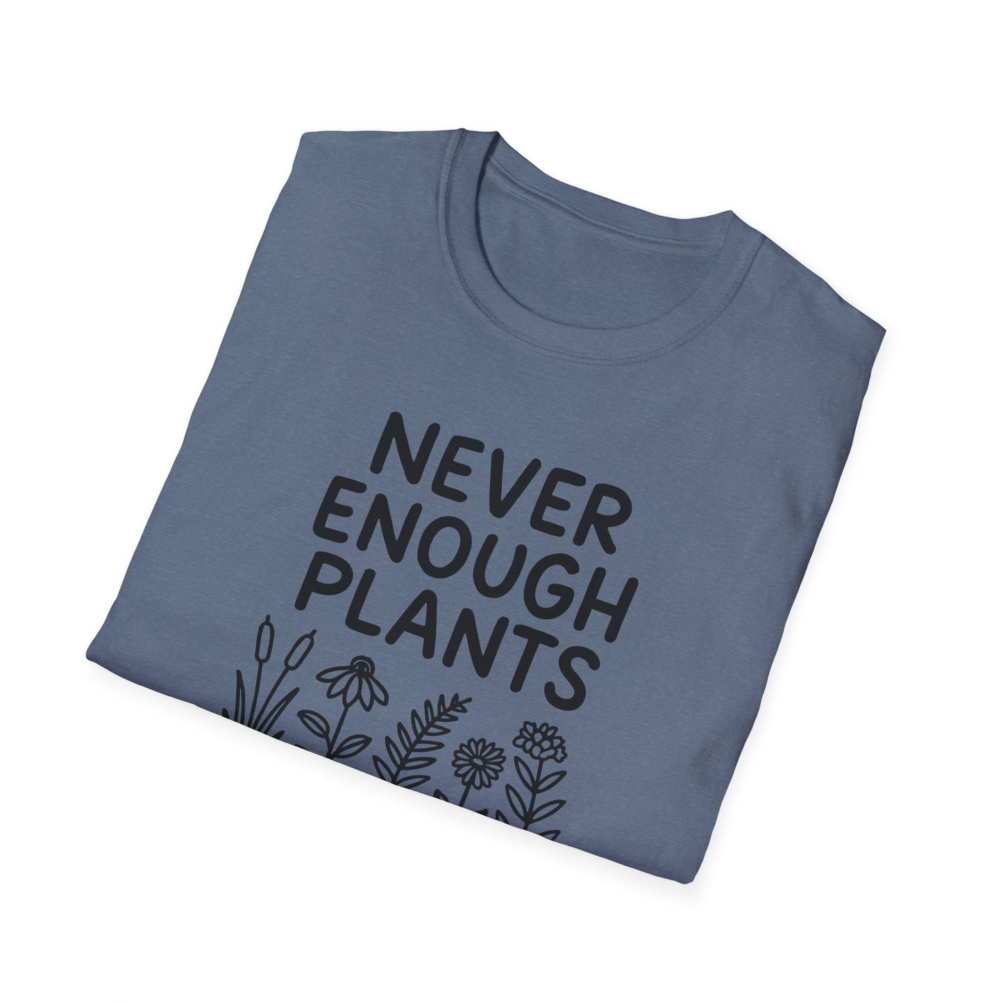 Never Enough Plants T-shirt