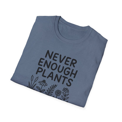 Never Enough Plants T-shirt