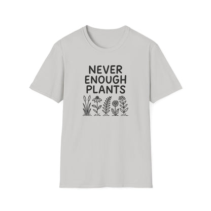 Never Enough Plants T-shirt