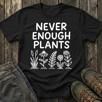 Never Enough Plants T-shirt