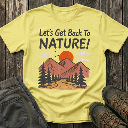 Let's Get Back To Nature T-shirt