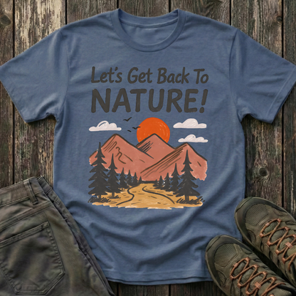 Let's Get Back To Nature T-shirt