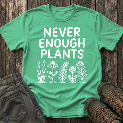 Never Enough Plants T-shirt