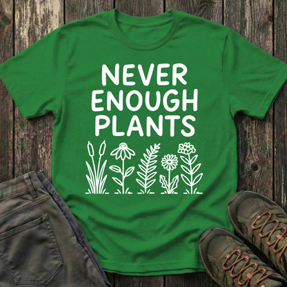 Never Enough Plants T-shirt