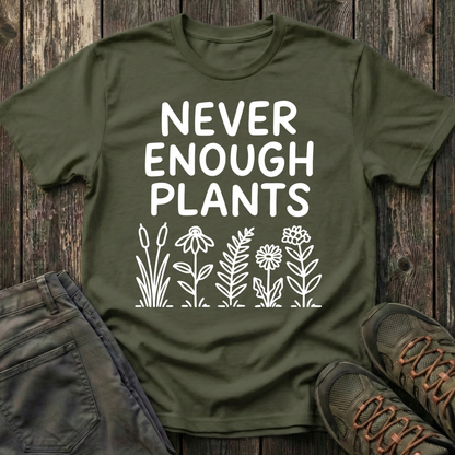 Never Enough Plants T-shirt