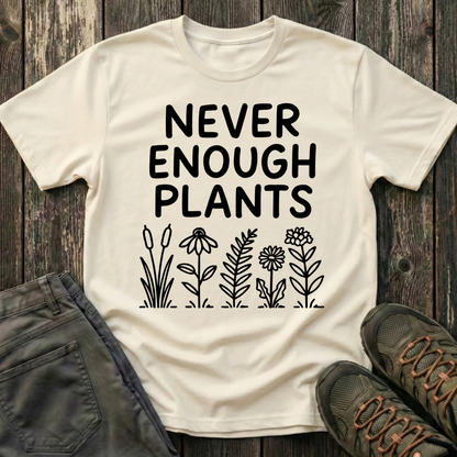 Never Enough Plants T-shirt