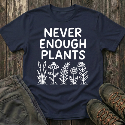 Never Enough Plants T-shirt