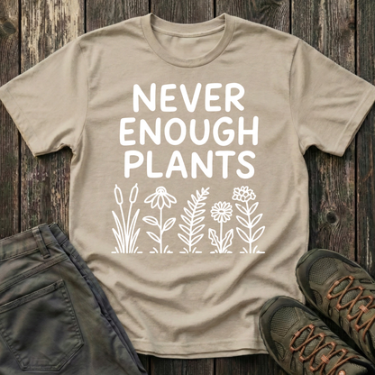 Never Enough Plants T-shirt