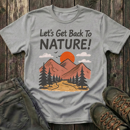 Let's Get Back To Nature T-shirt