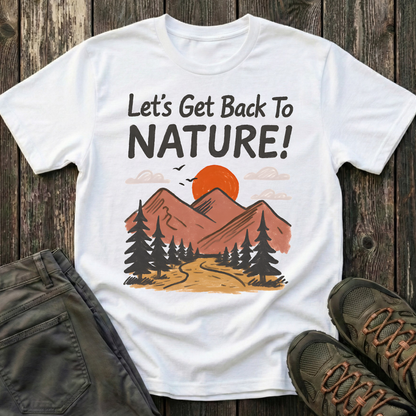 Let's Get Back To Nature T-shirt